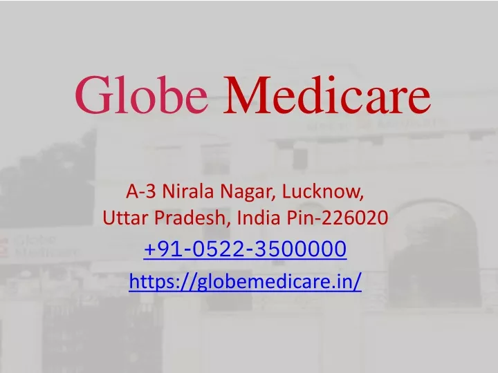 a 3 nirala nagar lucknow uttar pradesh india pin 226020 91 0522 3500000 https globemedicare in