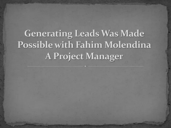 generating leads was made possible with fahim molendina a project manager
