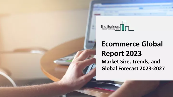 ecommerce global report 2023 market size trends