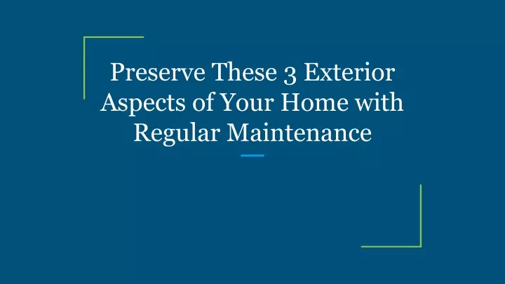 preserve these 3 exterior aspects of your home