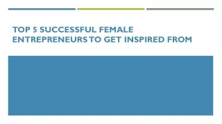 Top 5 Successful Female Entrepreneurs to Get Inspired From