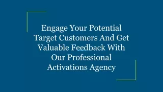 Engage Your Potential Target Customers And Get Valuable Feedback With Our Professional Activations Agency