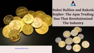 dubai bullion and rakesh rajdev the apm trading
