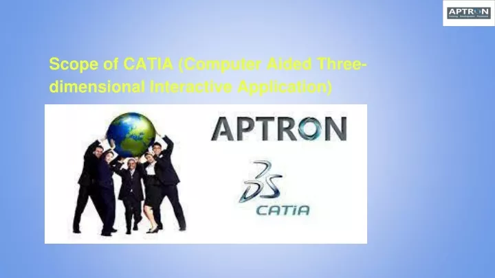 scope of catia computer aided three dimensional interactive application