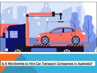 Is It Worthwhile to Hire Car Transport Companies in Australia