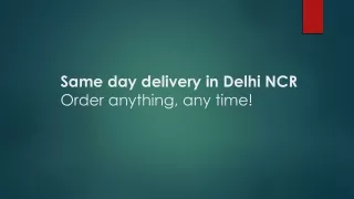 Same day delivery in Delhi NCR-Order anything, any time!