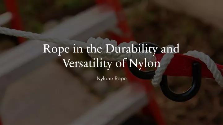 rope in the durability and versatility of nylon