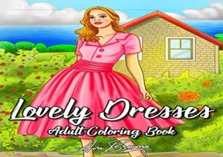 _PDF_ Lovely Dresses: An Adult Coloring Book with Beautiful Women Wearing Cute V
