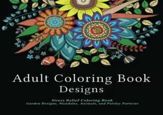 (PDF/DOWNLOAD) Adult Coloring Book Designs: Stress Relief Coloring Book: Garden