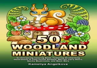 DOWNLOAD/PDF 50 WOODLAND MINIATURES: An Entrancing Coloring Book, Featuring 50 C