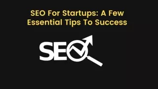 SEO For Startups A Few Essential Tips To Success