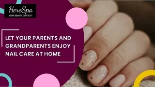 Let Your Parents and Grandparents Enjoy Nail Care at Home