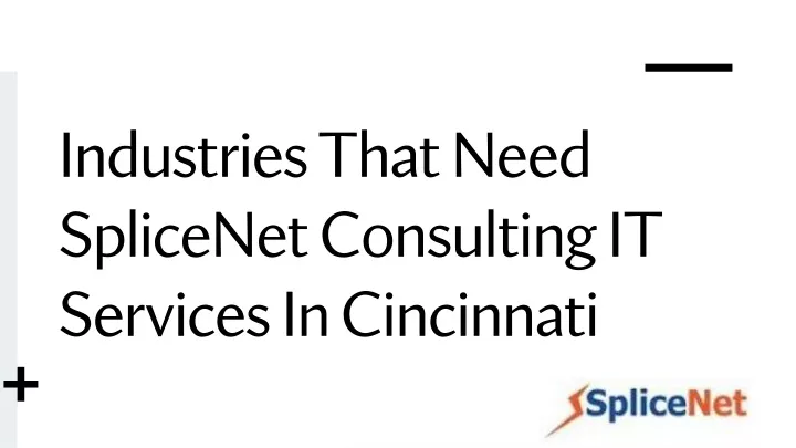 industries that need splicenet consulting it services in cincinnati