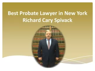 Best Probate Lawyer in New York | Richard Cary Spivack