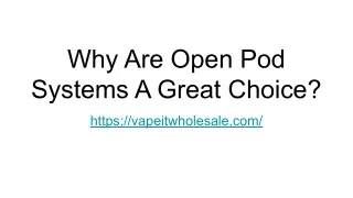 Why Are Open Pod Systems A Great Choice_