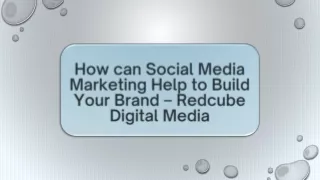 How can Social Media Marketing Help to Build Your Brand – Redcube Digital Media