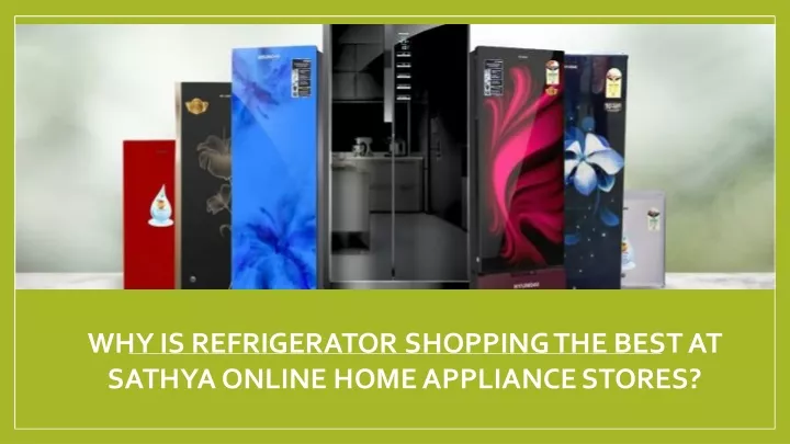 why is refrigerator shopping the best at sathya