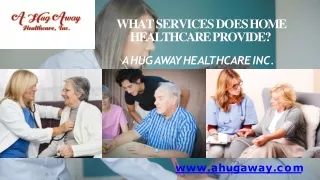 What Services does Home Healthcare Provide - A Hug Away Healthcare Inc.