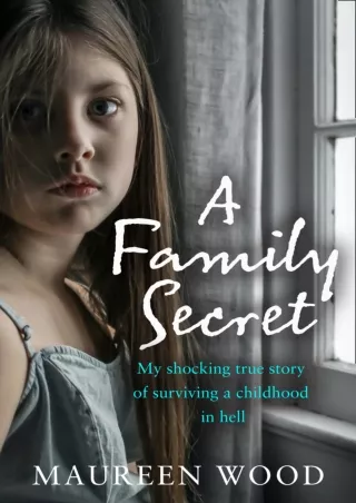 free read (pdF) A Family Secret: My Shocking True Story of Surviving a Chil