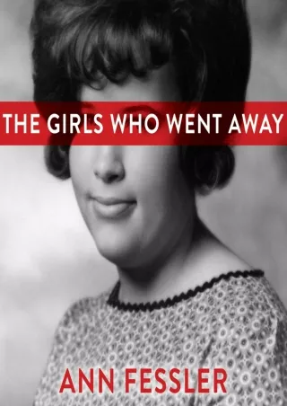 D!ownload ((eBOOK) The Girls Who Went Away: The Hidden History of Women Who