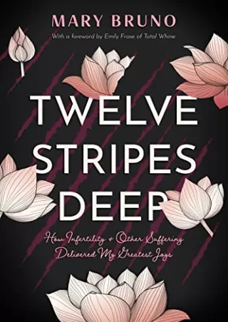 D!ownload ((eBOOK) Twelve Stripes Deep: How Infertility & Other Suffering D