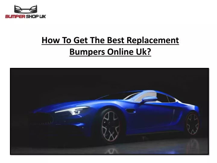 how to get the best replacement bumpers online uk