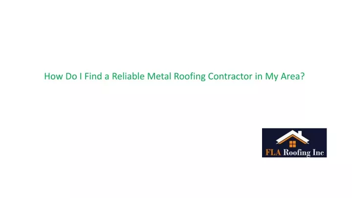 how do i find a reliable metal roofing contractor