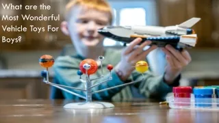 What are the Most Wonderful Vehicle Toys For Boys