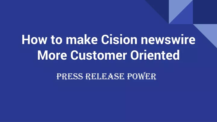 how to make cision newswire more customer oriented