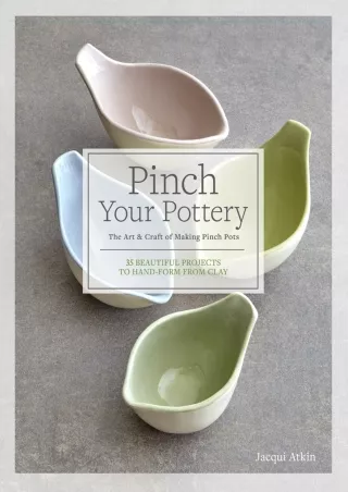PDF/BOOK Pinch Your Pottery: The Art & Craft of Making Pinch Pots - 35 Beautiful