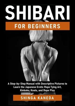 DOWNLOAD/PDF  Shibari for Beginners: A Step-by-Step Manual with Descriptive Pict