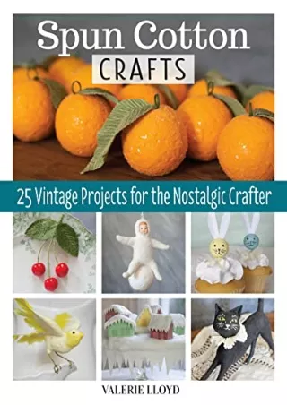 (PDF/DOWNLOAD) Spun Cotton Crafts: 25 Vintage Projects for the Nostalgic Crafter