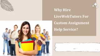 Why Hire LiveWebTutors For Custom Assignment Help Service