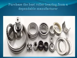 Purchase the best roller bearing from a dependable manufacturer
