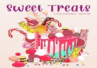 (PDF/DOWNLOAD) Sweet Treats: Coloring Book With Sweet Cookies, Cupcakes, Cakes,