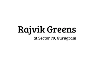 Rajvik Greens Sector 79 Gurgaon