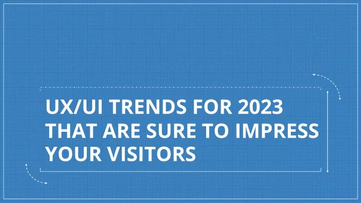 ux ui trends for 2023 that are sure to impress your visitors