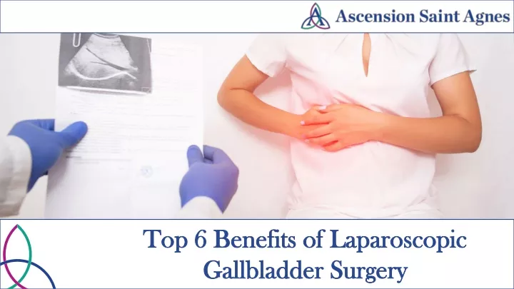 top 6 benefits of laparoscopic gallbladder surgery