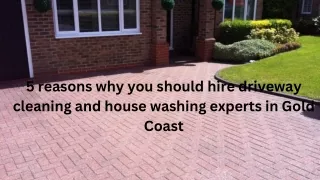 5 reasons why you should hire driveway cleaning and house washing experts in Gold Coast