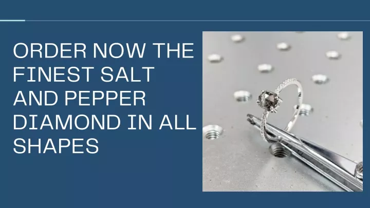 order now the finest salt and pepper diamond