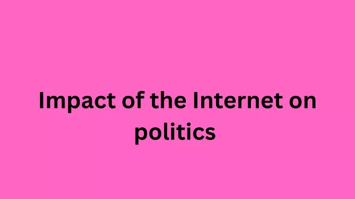 impact of the internet on politics
