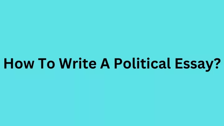 how to write a political essay
