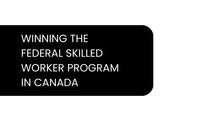 winning the federal skilled worker program