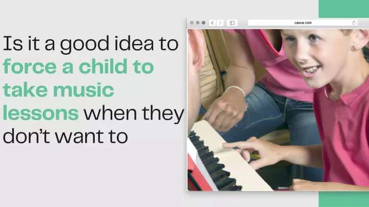 is it a good idea to force a child to take music