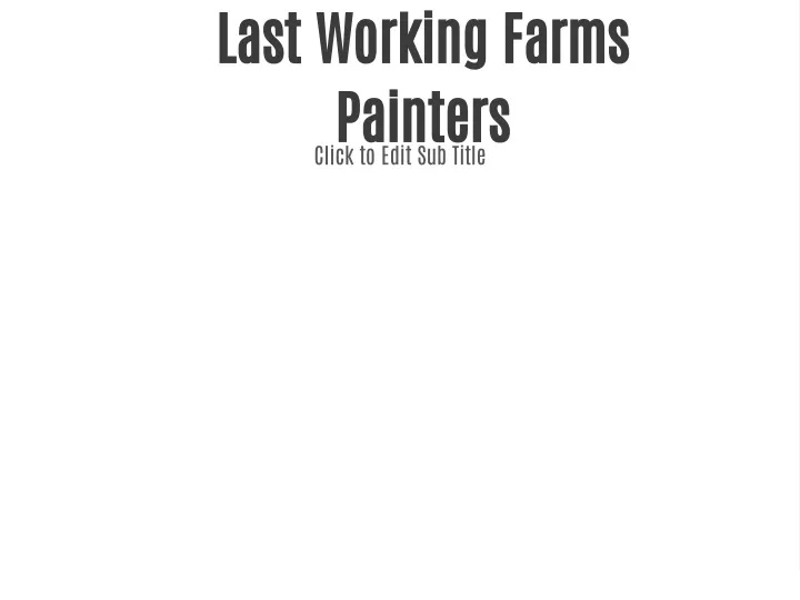 last working farms painters click to edit