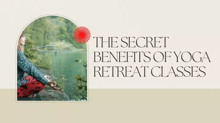the secret benefits of yoga retreat classes