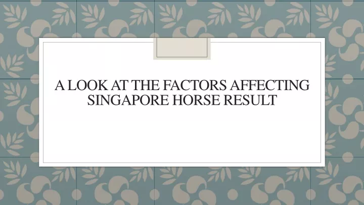 a look at the factors affecting singapore horse