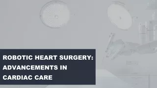 Robotic Heart Surgery: Advancements in Cardiac Care