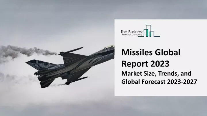 missiles global report 2023 market size trends