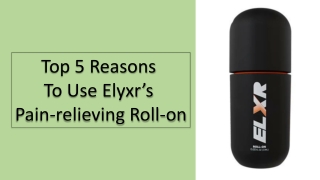 top 5 reasons to use elyxr s pain relieving roll